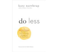 Do Less: A Revolutionary Approach to Time and Energy Management for Busy Moms