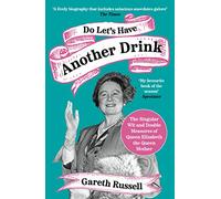 Do Let’s Have Another Drink: The Singular Wit and Double Measures of Queen Elizabeth the Queen Mother