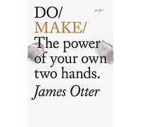 Do Make: The Power of Your Own Two Hands.