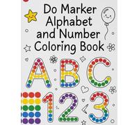 Do Marker Alphabet and Number Coloring Book: ABC & 123 Dot Art Coloring Book for Toddlers and Preschoolers