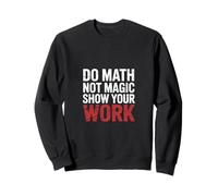 Do Math Not Magic Show Your Work École enseignante |- Sweatshirt