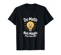 Do Math Not Magic Show Your Work École enseignante |--- T-Shirt