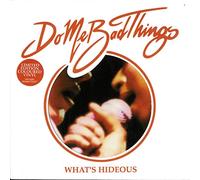 Do Me Bad Things - What's Hideous [Import]