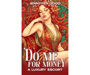 Do Me For Money: A Luxury Escort