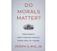 Joseph S. Nye Jr. – La morale compte? – Présidents et politique étrangère de FDR à Trump