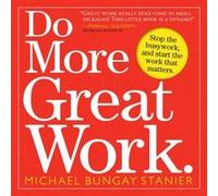 Do More Great Work by Michael Bungay Stanier Michael Bungay Stainer (Auteur)