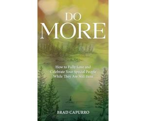 Do More: How to Fully Love and Celebrate Your Special People While They Are Still Here