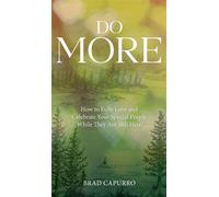 Do More How to Fully Love and Celebrate Your Special People While They Are Still Here - Brad Capurro - GMK Writing and Editing, Inc. - ebook (ePub) - Livre