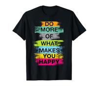 Do More of What Gives You Happiness Motivational Quotes Cool T-Shirt