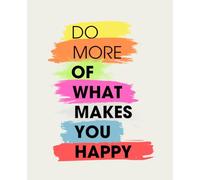 Do More of What Makes You Happy: A Colourful Daily Journal for Positivity, Mindset & Self-Reflection