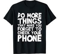 Do More Things That Make You Forget to Check Your Phone T-Shirt Black Black(Large)