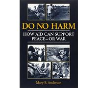 Do No Harm: How Aid Can Support Peace-Or War