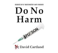 DO NO HARM: The diary of a 'vaccinated' anti-vaxxer