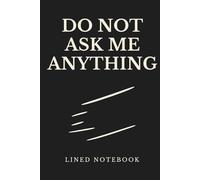 Do Not Ask Me Anything - Lined Notebook: A funny lined notebook for introverts, burnout, and low-energy days