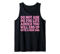 Do Not Ask Me for Life Advice You Will End Up with A New Dog Débardeur