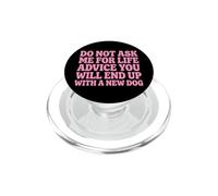 Do Not Ask Me for Life Advice You Will End Up with A New Dog PopSockets PopGrip pour MagSafe