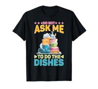 Do Not Ask Me to Do The Dishes Cuisine Anti-Lavage T-Shirt