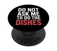 Do Not Ask Me to Do The Dishes - PopSockets PopGrip Adhésif