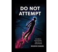 Do Not Attempt: David Blaine’s Journey Through Magic, Pain, And Human Potential