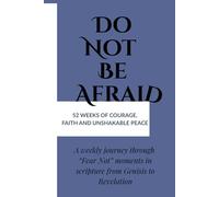 Do Not Be Afraid: 52 weeks of Courage, Faith and Unshakable Peace