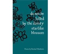 do not be lulled by the dainty starlike blossom by Rachael Matthews Rachael Matthews (Auteur)