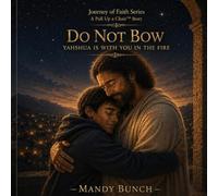 Do Not Bow: Yahshua is With You In the Fire