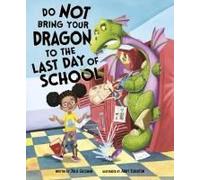 Do Not Bring Your Dragon To The Last Day Of School