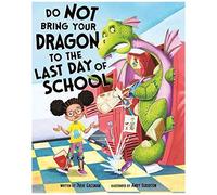 Do Not Bring Your Dragon To The Last Day Of School