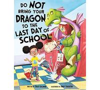 Do Not Bring Your Dragon To The Last Day Of School