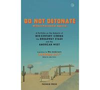 Do Not Detonate Without Presidential Approval: A Portfolio on the Subjects of Mid-Century Cinema, the Broadway Stage and the American West