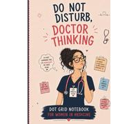 Do Not Disturb, Doctor Thinking: Dot Grid Notebook for Women in Medicine
