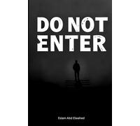 Do Not Enter: 100 True Stories of Forbidden and Deadly Places Around the World