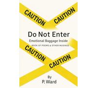 Do Not Enter: Emotional Baggage Inside: A Book of Poems & Other Musings