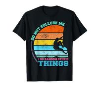 Do Not Follow me I do Random Stupid Things - Funny Grimper T-Shirt