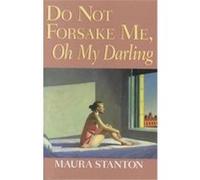 Do Not Forsake Me, Oh My Darling, Richard Sullivan Prize in Short Fiction Maura Stanton (Auteur)
