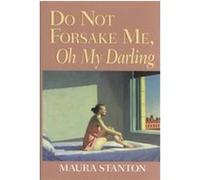 Do Not Forsake Me, Oh My Darling, Richard Sullivan Prize in Short Fiction Maura Stanton (Auteur)