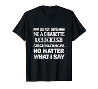 Do Not Give Me A Cigarette Cigarette Cigarette Inscription Humoristique T-Shirt