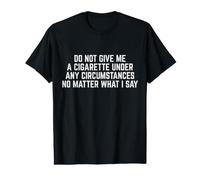 Do Not Give Me A Cigarette Under Any Circumstances T-Shirt Graphique avec Valeur