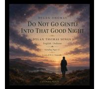 Do Not Go Gentle Into That Good Night: DYLAN THOMAS SONGS 2