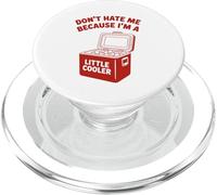 Do Not Hate Me Because I’m Little Cooler Humor Funny Saying PopSockets PopGrip pour MagSafe