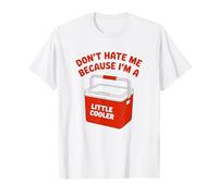 Do Not Hate Me Because I’m Little Cooler Humor Funny Saying T-Shirt
