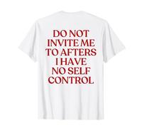 Do Not Invite Me to Afters I Have No Self Control on Back T-Shirt