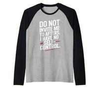 Do Not Invite Me to Afters No Self Control Afterhour Party Manche Raglan