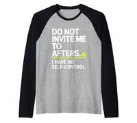 Do Not Invite Me to Afters No Self Control Afterhour Party Manche Raglan