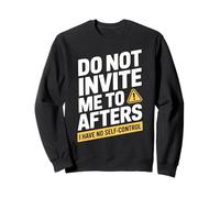 Do Not Invite Me to Afters No Self Control Afterhour Party Sweatshirt