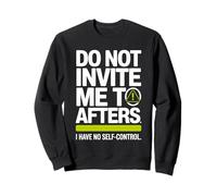 Do Not Invite Me to Afters No Self Control Afterhour Party Sweatshirt