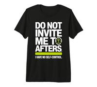 Do Not Invite Me to Afters No Self Control Afterhour Party T-Shirt Haut de Gamme