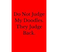 Do Not Judge My Doodles. They Judge Back.: Positive Affirmation Motivational And Inspirational Notebook