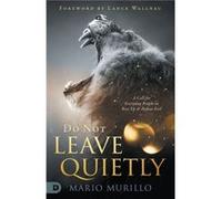 Do Not Leave Quietly by Mario Murillo Mario Murillo (Auteur)
