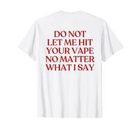 Do Not Let Me Hit Your Vape No Matter What I Say Trendy Back T-Shirt